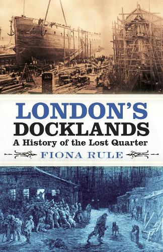 Бумажная книга «London's Docklands: A History of the Lost Quarter», автор Фиона Рул - фото №1