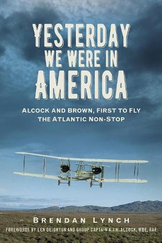 Бумажная книга «Yesterday We Were in America: Alcock and Brown, First to Fly the Atlantic Non-Stop», автор Брендан Линч - фото №1