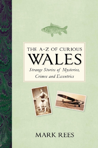 Бумажная книга «The A-Z of Curious Wales: Strange Stories of Mysteries, Crimes and Eccentrics», автор Марк Рис - фото №1