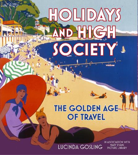 Паперова книга «Holidays and High Society: The Golden Age of Travel», автор Люсінда Ґослінг - фото №1