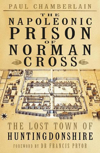 Бумажная книга «The Napoleonic Prison of Norman Cross: The Lost Town of Huntingdonshire», автор Пол Чемберлен - фото №1