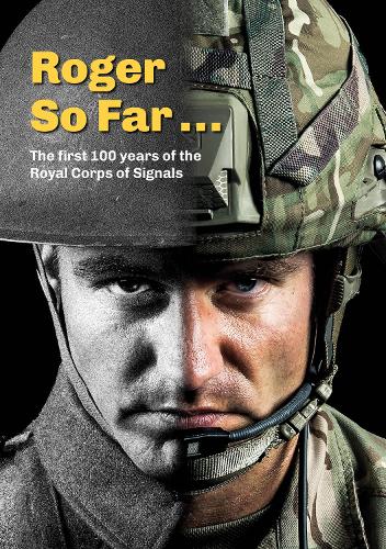 Бумажная книга «Roger So Far ...: The first 100 years of the Royal Corps of Signals», автор Королевский корпус связистов - фото №1