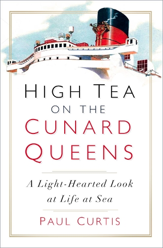 Бумажная книга «High Tea on the Cunard Queens: A Light-hearted Look at Life at Sea», автор Пол Кертис - фото №1
