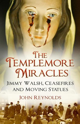 Бумажная книга «The Templemore Miracles: Jimmy Walsh, Ceasefires and Moving Statues», автор Джон Рейнольдс - фото №1