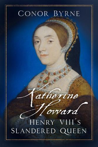 Паперова книга «Katherine Howard: Henry VIII's Slandered Queen», автор Конор Бірн - фото №1