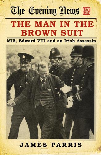 Бумажная книга «The Man in the Brown Suit: MI5, Edward VIII and an Irish Assassin», автор Джеймс Пэррис - фото №1