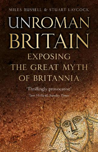 Паперова книга «UnRoman Britain: Exposing the Great Myth of Britannia», авторів Майлз Рассел, Стюарт Лейкок - фото №1