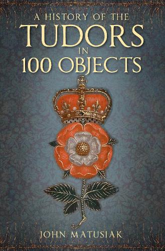 Бумажная книга «A History of the Tudors in 100 Objects», автор Джон Матусяк - фото №1