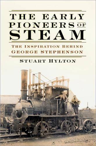 Бумажная книга «The Early Pioneers of Steam: The Inspiration Behind George Stephenson», автор Стюарт Хилтон - фото №1