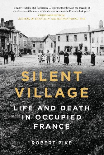 Паперова книга «Silent Village: Life and Death in Occupied France», автор Роберт Пайк - фото №1