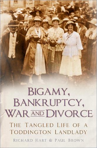 Бумажная книга «Bigamy, Bankruptcy, War and Divorce: The Tangled Life of a Toddington Landlady», автор Ричард Харт - фото №1