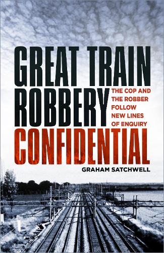 Бумажная книга «Great Train Robbery Confidential: The Cop and the Robber Follow New Lines of Enquiry», автор Грэм Сэтчуэлл - фото №1