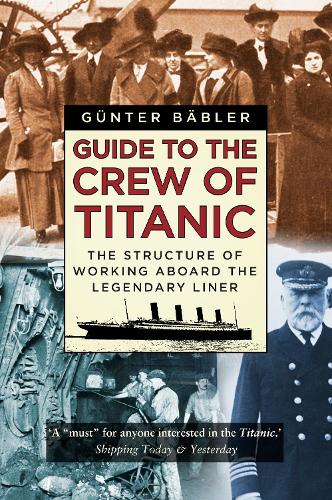Бумажная книга «Guide to the Crew of Titanic: The Structure of Working Aboard the Legendary Liner», автор Гюнтер Беблер - фото №1