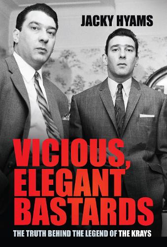 Паперова книга «Vicious, Elegant Bastards: The Truth Behind the Legend of the Krays», автор Джеки Хаямс - фото №1