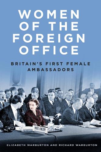Бумажная книга «Women of the Foreign Office: Britain's First Female Ambassadors», авторов Элизабет Варбертон, Ричард Уорбертон - фото №1