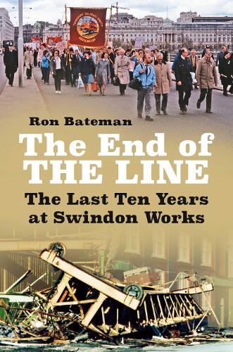Бумажная книга «The End of the Line: The Last Ten Years at Swindon Works», автор Рон Бейтман - фото №1