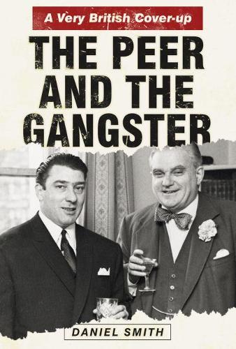 Бумажная книга «The Peer and the Gangster: A Very British Cover-up», автор Дэниел Смит - фото №1