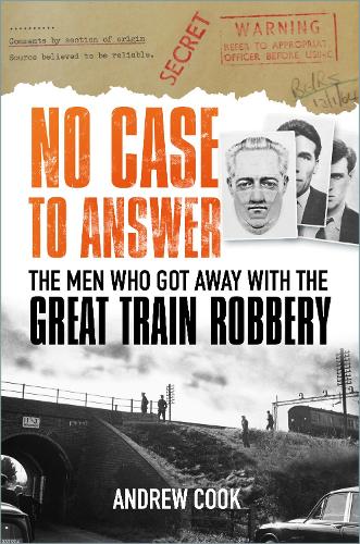 Бумажная книга «No Case to Answer: The Men Who Got Away with the Great Train Robbery», автор Эндрю Кук - фото №1