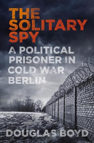 Бумажная книга «The Solitary Spy: A Political Prisoner in Cold War Berlin», автор Дуглас Бойд - фото №1