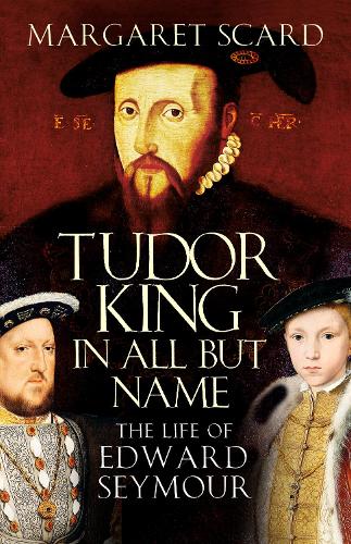 Бумажная книга «Tudor King in All But Name: The Life of Edward Seymour», автор Маргарет Скард - фото №1