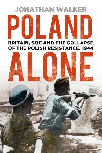 Бумажная книга «Poland Alone: Britain, SOE and the Collapse of the Polish Resistance, 1944», автор Джонатан Уокер - фото №1
