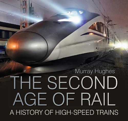 Бумажная книга «The Second Age of Rail: A History of High-Speed Trains», автор Мюррей Хьюз - фото №1