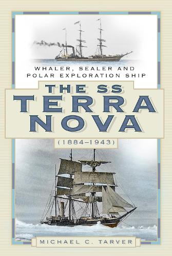 Бумажная книга «The SS Terra Nova (1884-1943): Whaler, Sealer and Polar Exploration Ship», автор Майкл К. Тарвер - фото №1