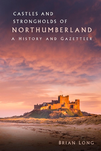 Бумажная книга «Castles and Strongholds of Northumberland: A History and Gazetteer», автор Брайан Лонг - фото №1