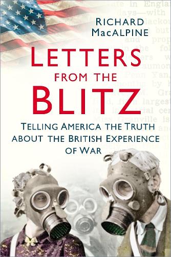 Бумажная книга «Letters from the Blitz: Telling America the Truth about the British Experience of War», автор Ричард Макалпайн - фото №1