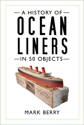 Паперова книга «A History of Ocean Liners in 50 Objects», автор Марк Беррі - фото №1
