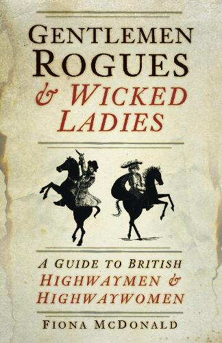Бумажная книга «Gentlemen Rogues and Wicked Ladies: A Guide to British Highwaymen and Highwaywomen», автор Фиона Макдональд - фото №1