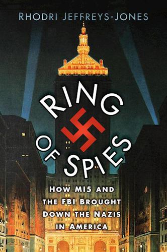 Бумажная книга «Ring of Spies: How MI5 and the FBI Brought Down the Nazis in America», автор Родри Джеффриз-Джонс - фото №1