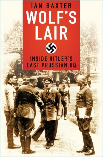Паперова книга «Wolf's Lair: Inside Hitler's East Prussian HQ», автор Ієн Бакстер - фото №1