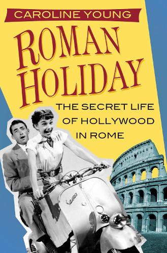 Бумажная книга «Roman Holiday: The Secret Life of Hollywood in Rome», автор Каролина Янг - фото №1