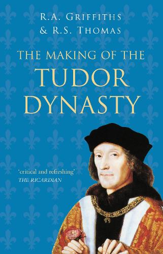 Бумажная книга «The Making of the Tudor Dynasty: Classic Histories Series», авторов Ральф А. Гриффитс, Роджер С. Томас - фото №1
