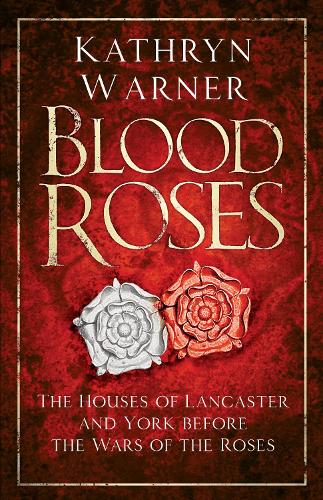 Паперова книга «Blood Roses: The Houses of Lancaster and York before the Wars of the Roses», автор Кетрін Ворнер - фото №1