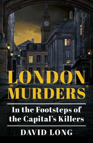 Бумажная книга «London Murders: In the Footsteps of the Capital's Killers», автор Дэвид Лонг - фото №1