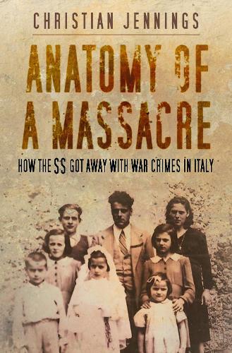 Бумажная книга «Anatomy of a Massacre: How the SS Got Away with War Crimes in Italy», автор Кристиан Дженнингс - фото №1
