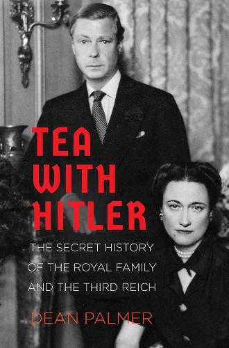 Бумажная книга «Tea with Hitler: The Secret History of the Royal Family and the Third Reich», автор Дин Палмер - фото №1