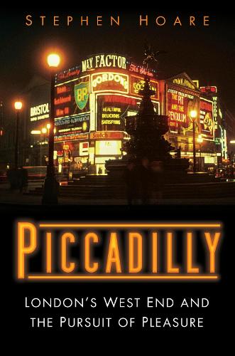 Бумажная книга «Piccadilly: London’s West End and the Pursuit of Pleasure», автор Стивен Хоар - фото №1