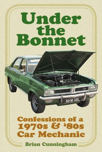 Паперова книга «Under the Bonnet: Confessions of a 1970s and '80s Car Mechanic», автор Брайан Каннінгем - фото №1