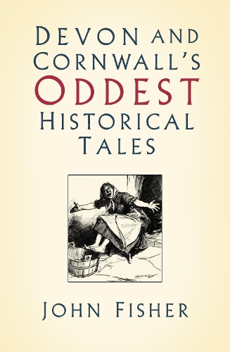 Паперова книга «Devon and Cornwall's Oddest Historical Tales», автор Джон Фішер - фото №1