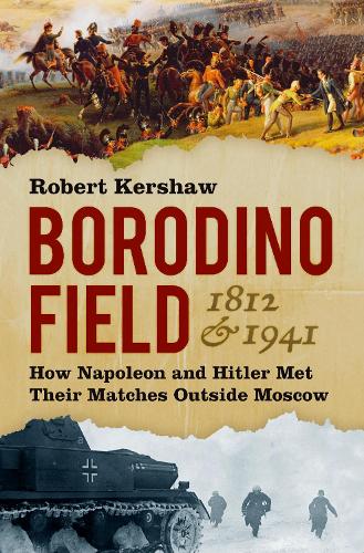 Бумажная книга «Borodino Field 1812 and 1941: How Napoleon and Hitler Met Their Matches Outside Moscow», автор Роберт Кершоу - фото №1