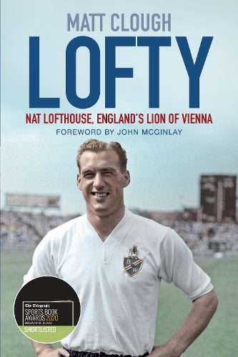Бумажная книга «Lofty: Nat Lofthouse, England's Lion of Vienna», автор Мэтт Клаф - фото №1
