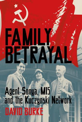 Бумажная книга «Family Betrayal: Agent Sonya, MI5 and the Kuczynski Network», автор Дэвид Бурк - фото №1