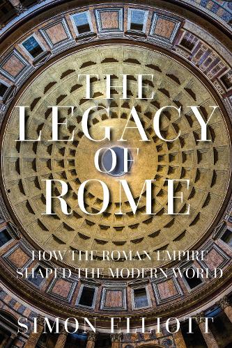 Паперова книга «The Legacy of Rome: How the Roman Empire Shaped the Modern World», автор Саймон Елліотт - фото №1