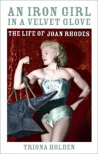 Паперова книга «An Iron Girl in a Velvet Glove: The Life of Joan Rhodes», автор Тріона Холден - фото №1