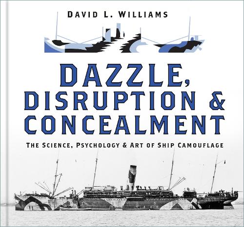 Паперова книга «Dazzle, Disruption and Concealment: The Science, Psychology and Art of Ship Camouflage», автор Девід Л. Вільямс - фото №1