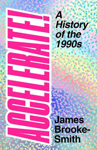 Бумажная книга «Accelerate!: A History of the 1990s», автор Джеймс Брук-Смит - фото №1
