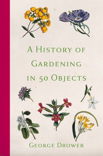 Паперова книга «A History of Gardening in 50 Objects», автор Джордж Дроуер - фото №1